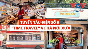 Tàu điện số 6: Hành trình "time travel" về Hà Nội xưa | HÀ NỘI HÀNH TRÌNH CẢM XÚC - VOV GIAO THÔNG